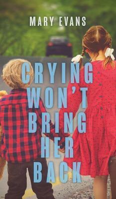 Crying Won't Bring Her Back by Mary Evans