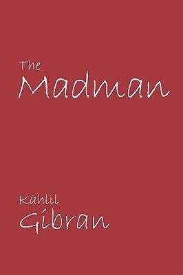 The Madman by جبران خليل جبران, Kahlil Gibran