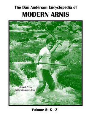 The Dan Anderson Encyclopedia of Modern Arnis: Volume ll: K - Z by Dan Anderson