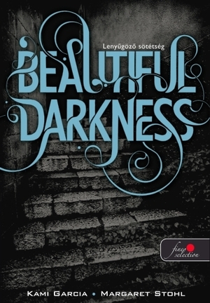 Beautiful Darkness – Lenyűgöző sötétség by Margaret Stohl, Kami Garcia