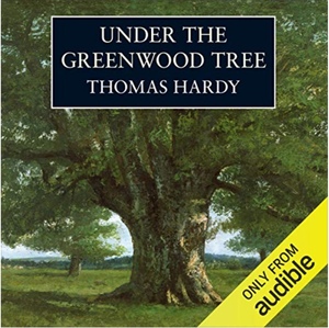 Under the Greenwood Tree by Thomas Hardy