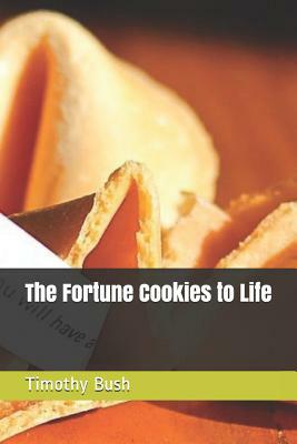 The Fortune Cookies to Life by Timothy Bush