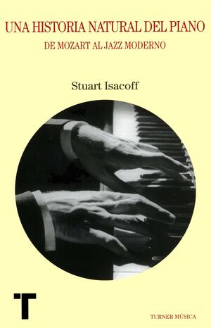 Una historia natural del piano: De Mozart al jazz moderno by Stuart Isacoff