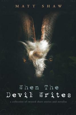 When The Devil Writes by Matt Shaw