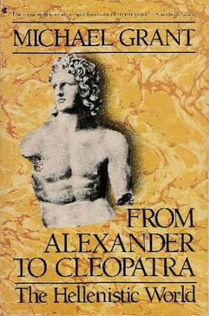 From Alexander To Cleopatra: The Hellenistic World by Michael Grant