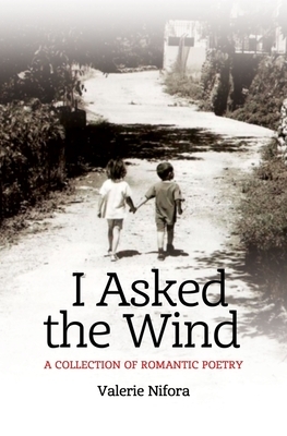 I Asked the Wind: A Collection of Romantic Poetry by Valerie Nifora