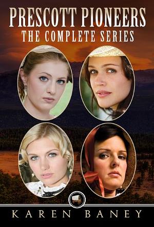 Prescott Pioneers: The Complete Series by Karen Baney