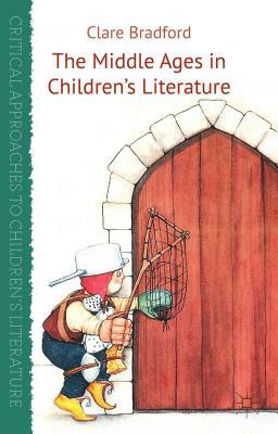 The Middle Ages in Children's Literature by Clare Bradford