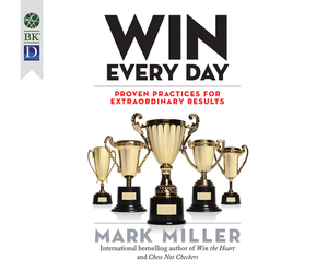 Win Every Day: Proven Practices for Extraordinary Results by Mark Miller