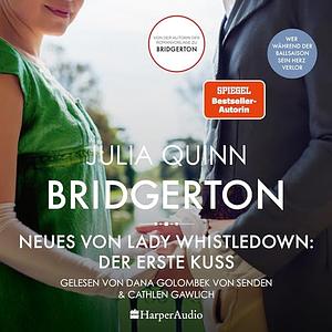 Bridgerton - Neues von Lady Whistledown: Der erste Kuss by Julia Quinn