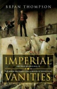 Imperial Vanities: The Adventures of the Baker Brothers and Gordon of Khartoum by Brian Thompson