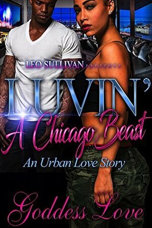 Luvin' A Chicago Beast: An Urban Love Story by Goddess Love