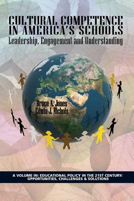 Cultural Competence in America's Schools: Leadership, Engagement and Understanding by Bruce a. Jones, Edwin J. Nichols