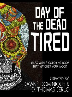 Day of the Dead Tired by Dawné Dominique, D. Thomas Jerlo