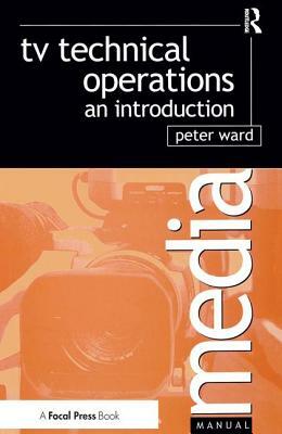 TV Technical Operations: An Introduction by Peter Ward