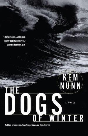 The Dogs of Winter by Kem Nunn by Kem Nunn, Kem Nunn