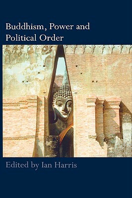 Buddhism, Power and Political Order by 