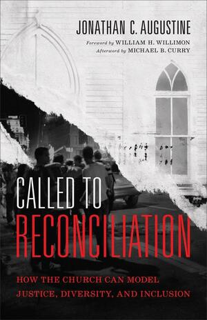 Called to Reconciliation: How the Church Can Model Justice, Diversity, and Inclusion by William Willimon, Jonathan C. Augustine, Michael Curry