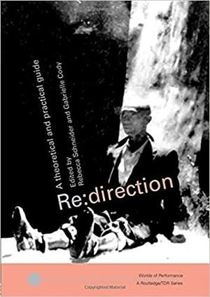 RE: Direction: A Theoretical and Practical Guide by Rebecca Schneider, Gabrielle Cody