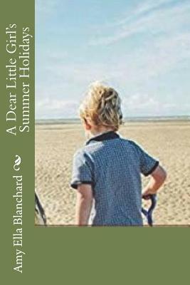 A Dear Little Girl's Summer Holidays by Amy Ella Blanchard