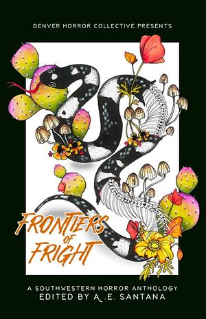 Frontiers of Fright: A Southwestern Horror Anthology by A.E. Santana