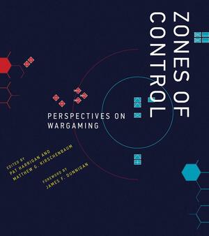 Zones of Control: Perspectives on Wargaming by Pat Harrigan