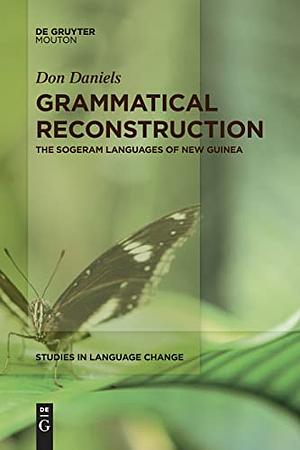 Grammatical Reconstruction: The Sogeram Languages of New Guinea by Don Daniels