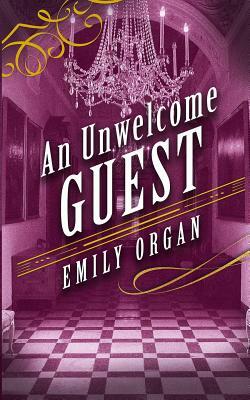 An Unwelcome Guest by Emily Organ