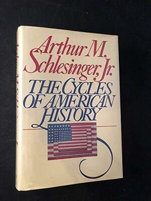 The Cycles of American History by Arthur M. Schlesinger, Jr.