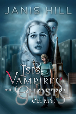 Isis, Vampires and Ghosts - Oh My! by Janis Hill