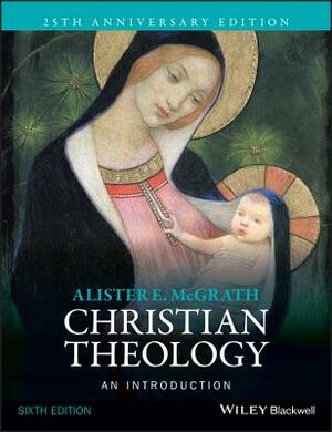 Christian Theology: An Introduction by Alister E. McGrath