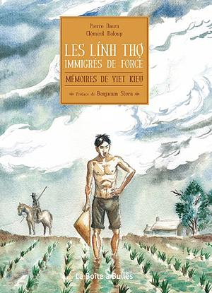 Les Linh Tho, immigrés de force: Mémoires de Viet kieu, Volume 4 by Clément Baloup, Pierre Daum