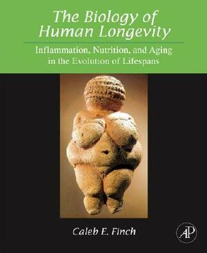 The Biology of Human Longevity: Inflammation, Nutrition, and Aging in the Evolution of Lifespans by Caleb E. Finch