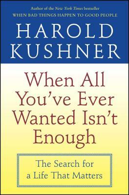 When All You've Ever Wanted isn't Enough by Harold S. Kushner