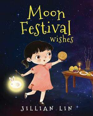 Moon Festival Wishes: Moon Cake and Mid-Autumn Festival Celebration by Jillian Lin