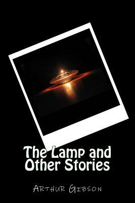 The Lamp and Other Stories by Arthur Gibson