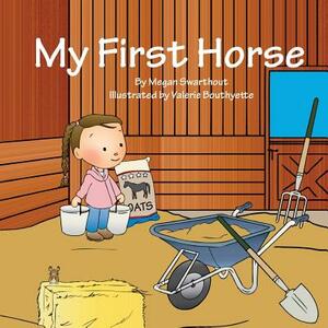 My First Horse by Megan Swarthout, Valerie Bouthyette