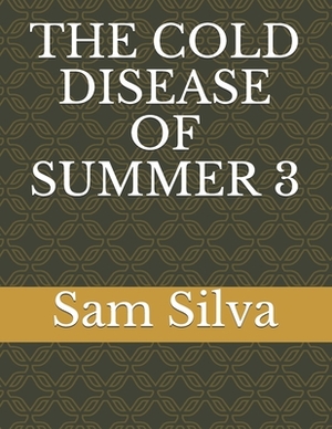 The Cold Disease of Summer 3 by Sam Silva