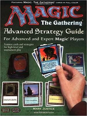 Magic: The Gathering -- Advanced Strategy Guide: The Color-Illustrated Guide to Expert Magic by Mark Justice, Beth Moursund