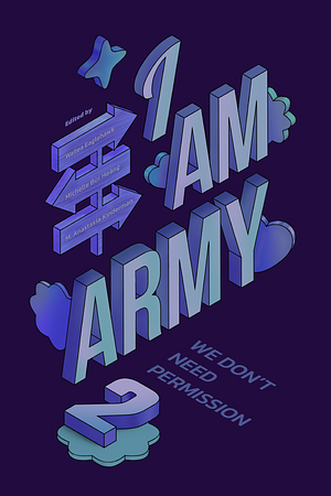 I Am ARMY: We don't need permission by M. Anastasia Kinderman, Michelle Bùi Hoàng, Wallea Eaglehawk