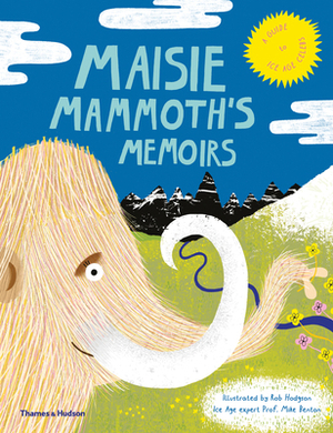 Maisie Mammoth's Memoirs: A Guide to Ice Age Celebs by Rob Hodgson