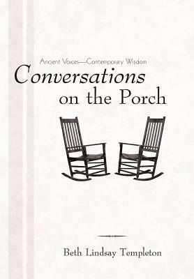 Conversations on the Porch: Ancient Voices-Contemporary Wisdom by Beth Lindsay Templeton