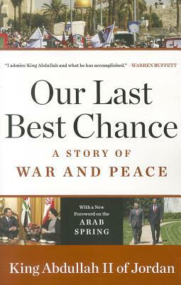 Our Last Best Chance: A Story of War and Peace by King Abdullah II of Jordan