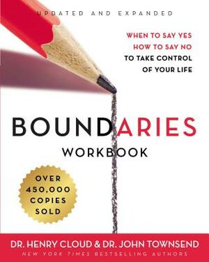 Boundaries Workbook: When to Say Yes, How to Say No to Take Control of Your Life by Henry Cloud, John Townsend