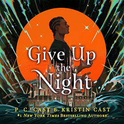 Give Up the Night by Kristen Cast, P.C. Cast