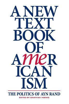 A New Textbook of Americanism: The Politics of Ayn Rand by Leonard Peikoff
