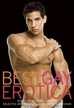 Best Gay Erotica 2012 by Richard Labonté, Larry Duplechan, Jamie Freeman