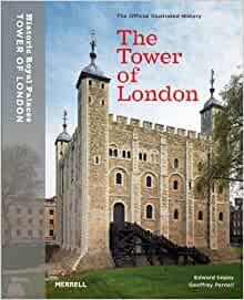 The Tower of London: The Official Illustrated History by Geoffrey Parnell, Edward Impey