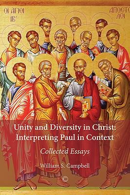 Unity and Diversity in Christ: Interpreting Paul in Context - Collected Essays by William S. Campbell