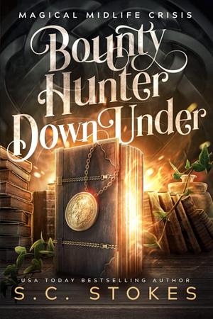 Bounty Hunter Down Under: A Paranormal Women's Fiction Novel by S.C. Stokes, S.C. Stokes